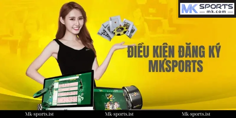 Điều kiện bắt buộc để đăng ký tài khoản MK Sports