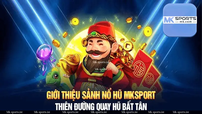 Cẩm Nang Chung Về Sảnh Game Nổ Hũ Mk sports